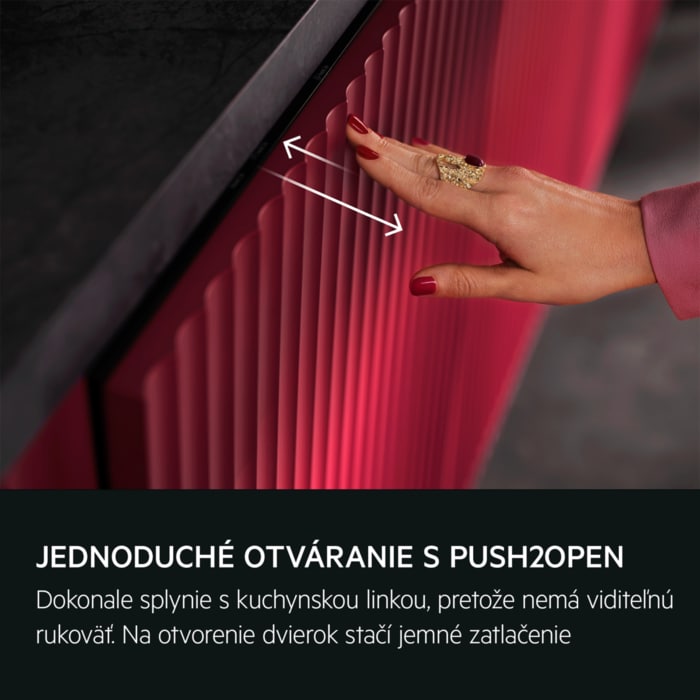 JEDNODUCHÉ OTVÁRANIE S PUSH2OPEN Dokonale splynie s kuchynskou linkou, pretože nemá viditeľnú rukoväť. Na otvorenie dvierok stačí jemné zatlačenie.