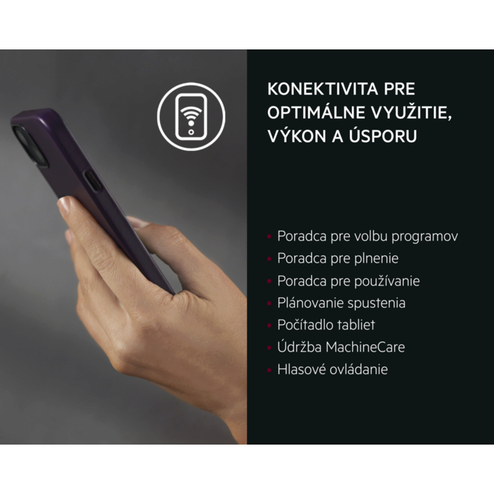 KONEKTIVITA PRE OPTIMÁLNE VYUŽITIE, VÝKON A ÚSPORU   Poradca pre programy Poradca pre plnenie Poradca pre používanie Plánovanie spustenia Počítadlo tabliet pre lepší prehľad Údržba MachineCare Hlasové ovládanie