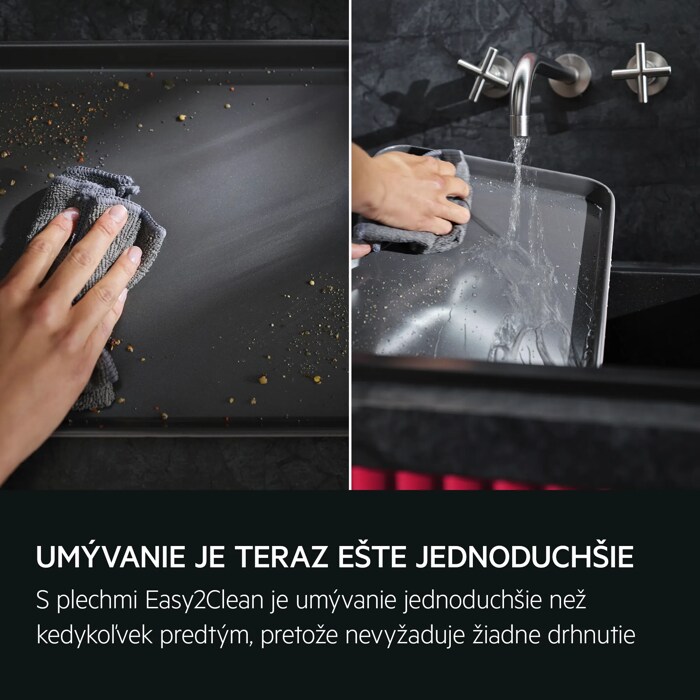UMÝVANIE JE TERAZ EŠTE JEDNODUCHŠIE S technológiou Easy2Clean je umývanie jednoduchšie než kedykoľvek predtým, pretože nevyžaduje žiadne drhnutie